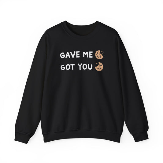 Gave Me Got You Cookie Crewneck Sweatshirt - Fun Unisex Gift for Food Lovers